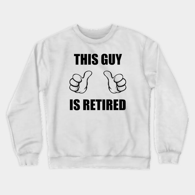 This Guy Is Retired Crewneck Sweatshirt by CafePretzel